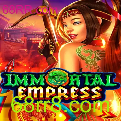 ImmortalEmpress: Descubra a Aventura Épica com 68RR.com